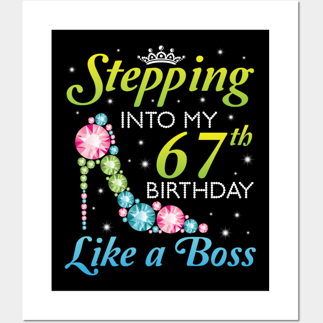 Happy Birthday 67 Years Old Stepping Into My 67th Birthday Like A Boss Was Born In 1953 Wall Art by joandraelliot
